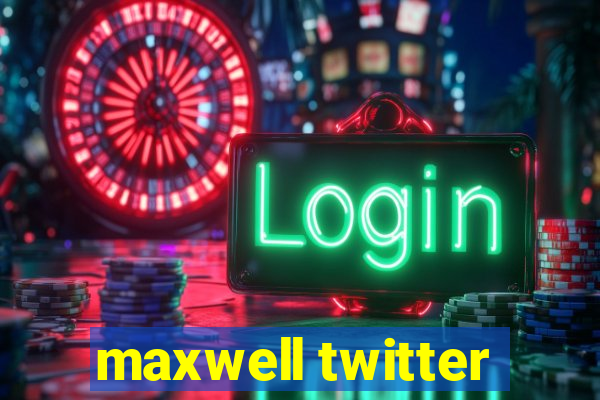 maxwell twitter